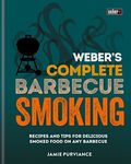 Weber's Complete BBQ Smoking: Recipes and tips for delicious smoked food on any barbecue