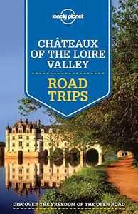 Lonely Planet Chateaux of the Loire Valley Road Trips 1 (Travel Guide)