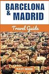 BARCELONA & MADRID TRAVEL GUIDE: A 