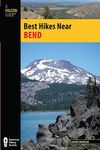 Best Hikes Near Bend (Best Hikes Near Series) 1st edition by Dunegan, Lizann (2014) Paperback