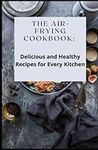 The Air-Frying Cookbook: Delicious 