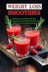 Weight Loss Smoothies: 101 Deliciou