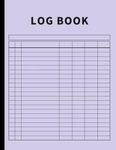 Log Book: Large Multipurpose with 7 Columns to Track Daily Activity, Time, Inventory and Equipment, Income and Expenses, Mileage, Orders, Donations, Debit and Credit, or Visitors (Clove Purple)