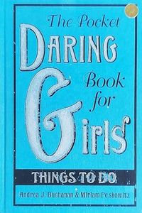 The Pocket Daring Book for Girls: Things to Do: Things to Do