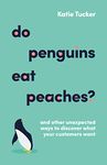 Do Penguins Eat Peaches?: And other unexpected ways to discover what your customers want