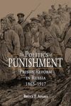 The Politics of Punishment: Prison Reform in Russia, 1863–1917 (NIU Series in Slavic, East European, and Eurasian Studies)