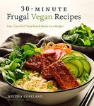 30-Minute Frugal Vegan Recipes: Fast, Flavorful Plant-Based Meals on a Budget