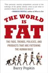 The World Is Fat: The Fads, Trends, Policies, and Products That Are Fattening the Human Race