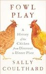 Fowl Play: A History of the Chicken