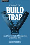 Escaping the Build Trap: How Effective Product Management Creates Real Value