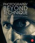 Photography Beyond Technique: Essays from F295 on the Informed Use of Alternative and Historical Photographic Processes: Essays from F295 on the ... Processes (Alternative Process Photography)