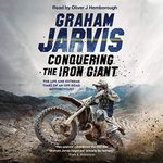 Conquering the Iron Giant: The Life and Extreme Times of an Off-Road Motorcyclist