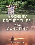 Archery, Projectiles, and Canoeing: Secrets of the Forest