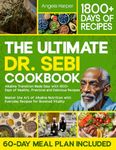 The Ultimate Dr. Sebi Cookbook: Alkaline Transition Made Easy with 1800+ Days of Healthy, Practical and Delicious Recipes. Master the Art of Alkaline Nutrition with Everyday Recipes for High Vitality