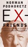 Ex-Friends: Falling Out With Allen Ginsberg, Lionel and Diana Trilling, Lillian Hannah Arendt, and Norman Mailer