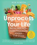 Unprocess Your Life: The new cookbook to help you break free from ultra-processed foods