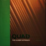 Quad: The Closest Approach