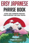 Easy Japanese Phrase Book: Over 1500 Common Phrases For Everyday Use And Travel