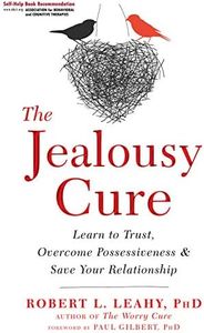 The Jealousy Cure: Learn to Trust, Overcome Possessiveness, and Save Your Relationship
