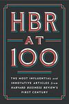 HBR at 100: The Most Influential and Innovative Articles from Harvard Business Review's First Century