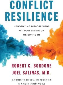 Conflict Resilience: Negotiating Disagreement Without Giving Up or Giving In – A USA TODAY Bestselling Harvard Guide to Professional Communication and Workplace Empathy