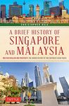 Brief History of Singapore and Malaysia: Multiculturalism and Prosperity: The Shared History of Two Southeast Asian Tigers