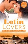 Latin Lovers: The Billionaire's Persuasion/The Venadicci Marriage Vengeance/The Spanish Billionaire's Mistress/The South American's Wife