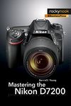 Mastering the Nikon D7200 (The Mastering Camera Guide)