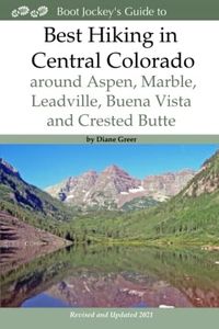 Best Hiking in Central Colorado around Aspen, Marble, Leadville, Buena Vista and Crested Butte