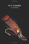 The Ultimate Fly Fishing Log Book: Fly Fishing Journal for Your Next Fly Fishing Adventure: Pack This Notebook With Your Fly Fishing Rod and Reel, ... Hatch - An Essential of Your Fly Fishing Gear