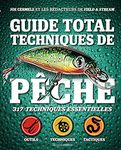 Guide total techniques de pêche: 317 techniques essentielles