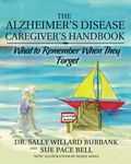 The Alzheimer's Disease Caregiver's Handbook: What to Remember When They Forget