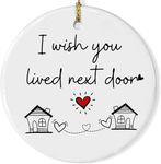 I Wish You Lived Next Door Christmas Ornament - Friendship Gifts for Women Birthday for Best Friends Bestie Soul Sister BFF Long Distance Keepsake Ceramic Ornaments, Going Away Friends Moving Gifts