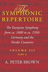 The Symphonic Repertoire, Volume III Part A: The European Symphony from ca. 1800 to ca. 1930: Germany and the Nordic Countries