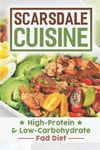 Scarsdale Cuisine: High-Protein & Low-Carbohydrate Fad Diet: Scarsdale Diet Cuisine