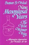 New Menopausal Years: Alternative Approaches for Women 30-90 (Volume 3)