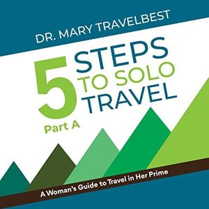 5 Steps to Solo Travel: A woman's guide to travel in her prime years