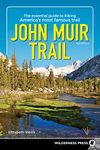 John Muir Trail: The Essential Guide to Hiking America's Most Famous Trail