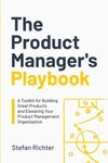 The Product Manager's Playbook: A T