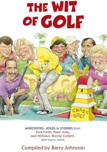 The Wit of Golf: Humourous anecdotes from golf's best-loved personalities