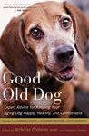 Good Old Dog: Expert Advice for Keeping Your Aging Dog Happy, Healthy, and Comfortable