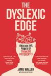 The Dyslexic Edge: Unleash the Power of Thinking Differently