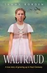 Waltraud: A True Story of Growing U