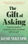 The Gift of Asking: A woman's guide to owning her wants and needs without guilt