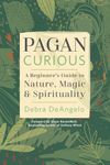 Pagan Curious: A Beginner's Guide to Nature, Magic & Spirituality