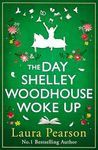 The Day Shelley Woodhouse Woke Up: The uplifting, emotional read from the author of NUMBER ONE BESTSELLER The Last List of Mabel Beaumont for 2024