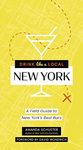 Drink Like a Local New York: A Field Guide to New York's Best Bars