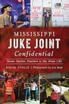 Mississippi Juke Joint Confidential: House Parties, Hustlers and the Blues Life