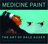 Medicine Paint: The Art of Dale Auger