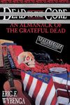 Dead to the Core: An Almanack of the Grateful Dead